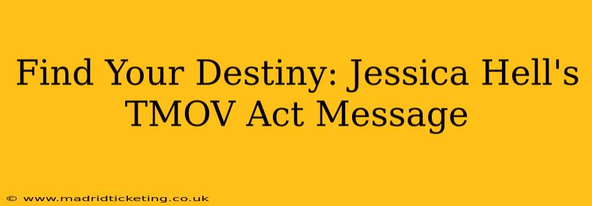 Find Your Destiny: Jessica Hell's TMOV Act Message