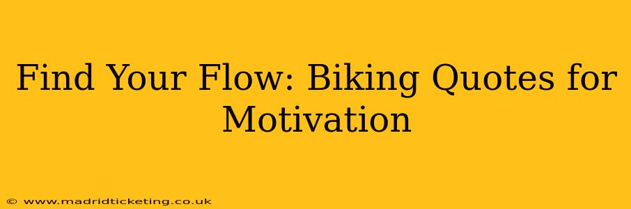 Find Your Flow: Biking Quotes for Motivation