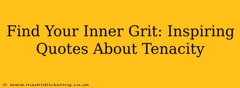 Find Your Inner Grit: Inspiring Quotes About Tenacity