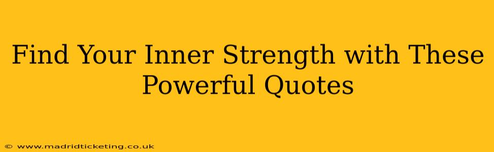 Find Your Inner Strength with These Powerful Quotes