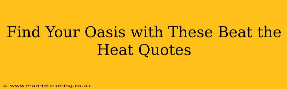 Find Your Oasis with These Beat the Heat Quotes