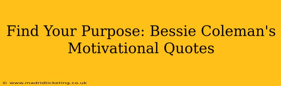 Find Your Purpose: Bessie Coleman's Motivational Quotes