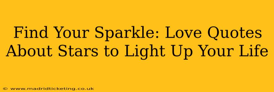 Find Your Sparkle: Love Quotes About Stars to Light Up Your Life