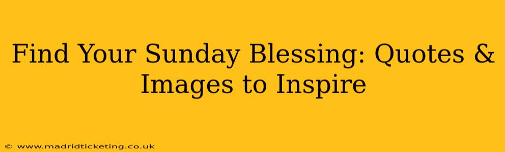 Find Your Sunday Blessing: Quotes & Images to Inspire