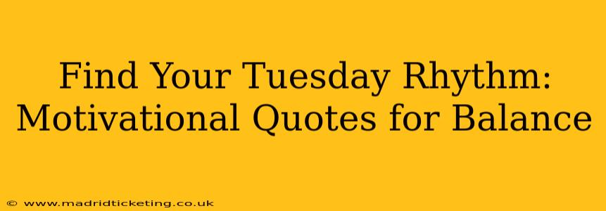 Find Your Tuesday Rhythm: Motivational Quotes for Balance