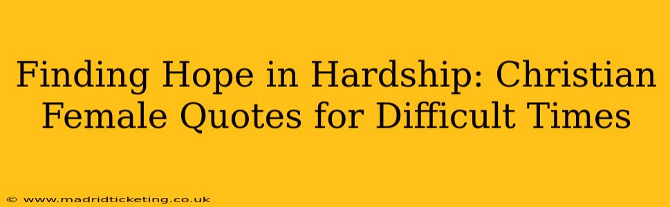 Finding Hope in Hardship: Christian Female Quotes for Difficult Times