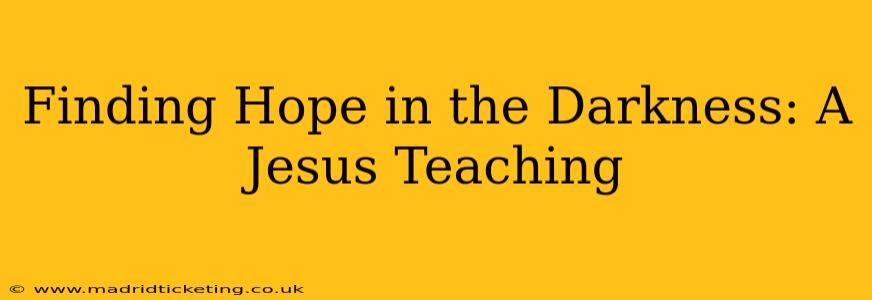 Finding Hope in the Darkness: A Jesus Teaching