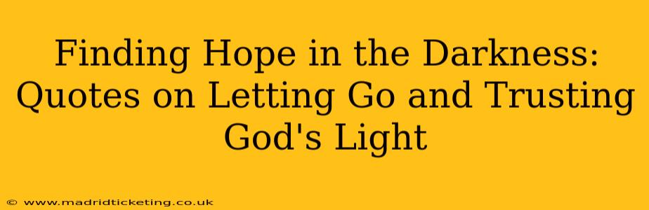 Finding Hope in the Darkness: Quotes on Letting Go and Trusting God's Light