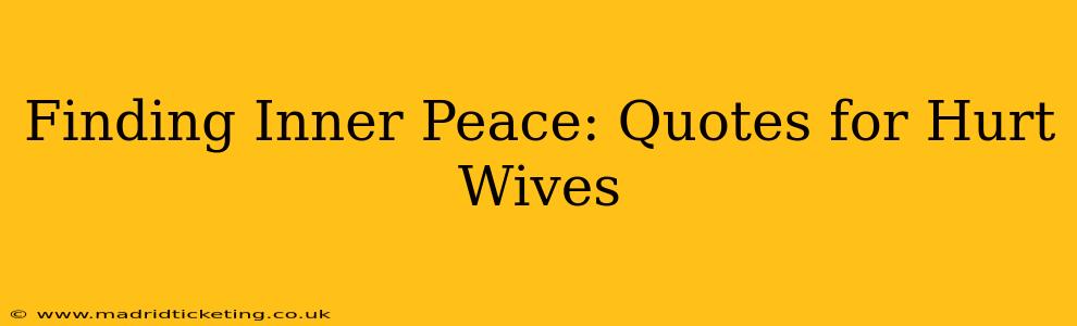 Finding Inner Peace: Quotes for Hurt Wives