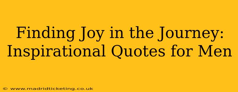 Finding Joy in the Journey: Inspirational Quotes for Men