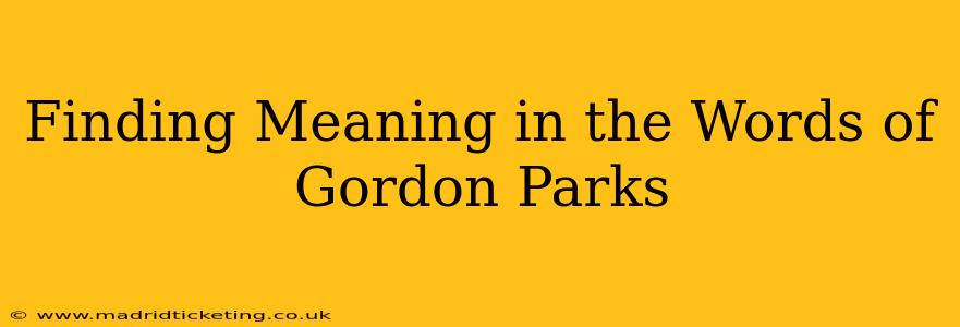 Finding Meaning in the Words of Gordon Parks