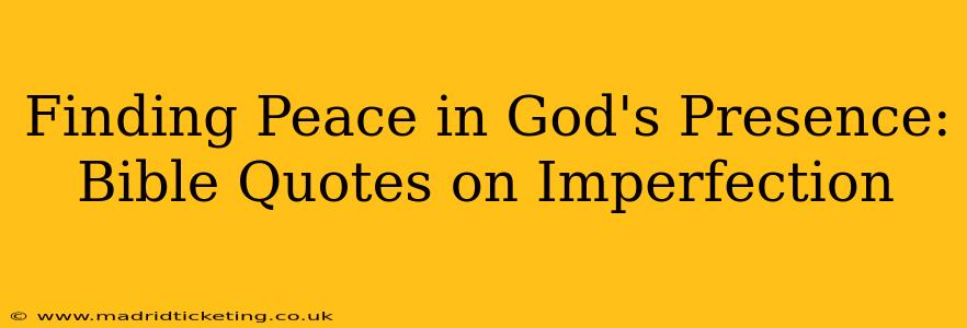 Finding Peace in God's Presence: Bible Quotes on Imperfection