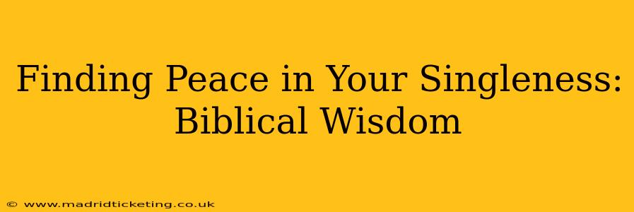 Finding Peace in Your Singleness: Biblical Wisdom