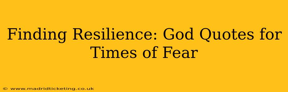 Finding Resilience: God Quotes for Times of Fear