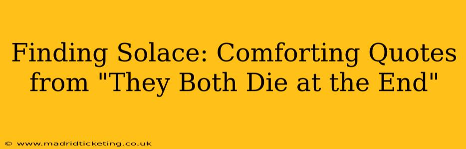 Finding Solace: Comforting Quotes from "They Both Die at the End"