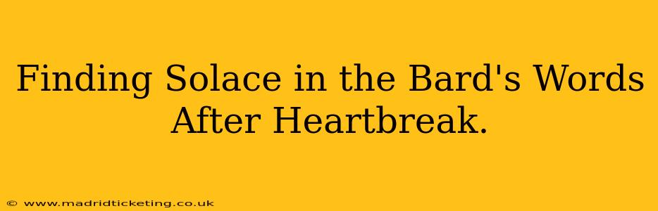 Finding Solace in the Bard's Words After Heartbreak.