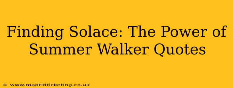Finding Solace: The Power of Summer Walker Quotes