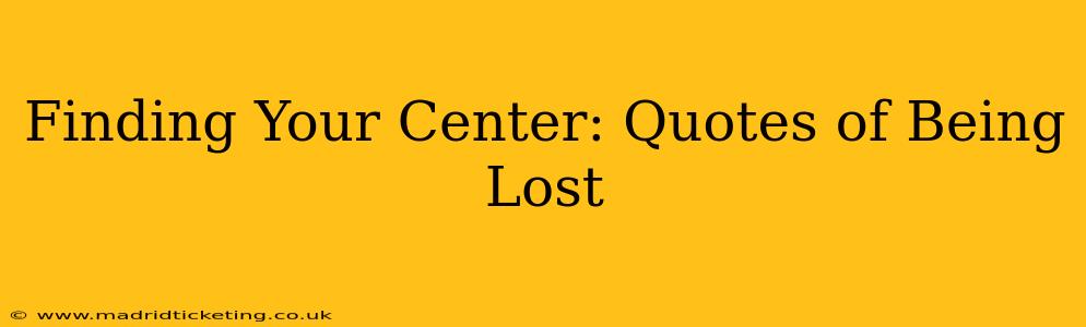 Finding Your Center: Quotes of Being Lost