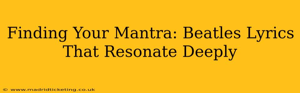 Finding Your Mantra: Beatles Lyrics That Resonate Deeply