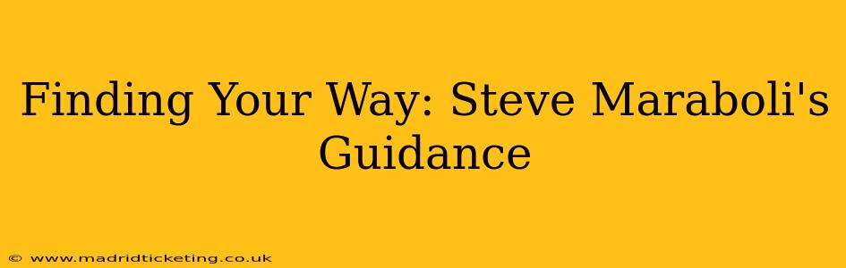 Finding Your Way: Steve Maraboli's Guidance