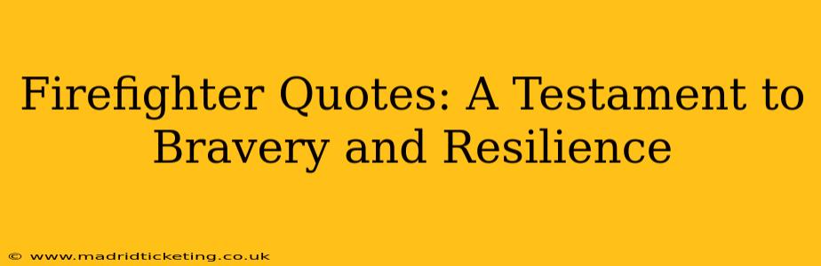 Firefighter Quotes: A Testament to Bravery and Resilience