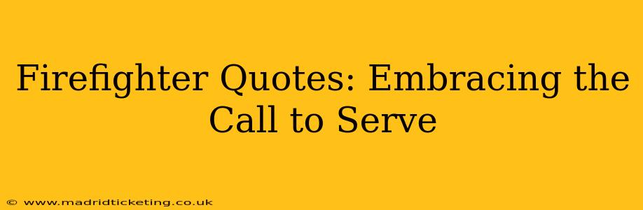 Firefighter Quotes: Embracing the Call to Serve