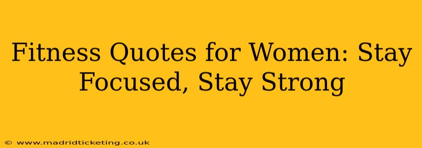 Fitness Quotes for Women: Stay Focused, Stay Strong