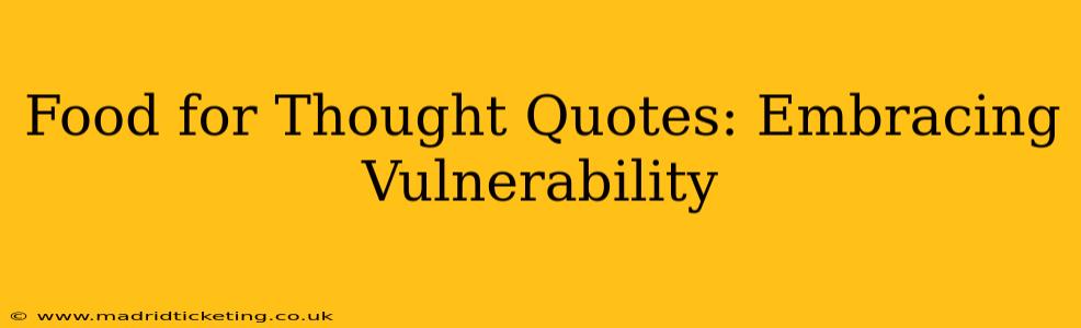 Food for Thought Quotes: Embracing Vulnerability