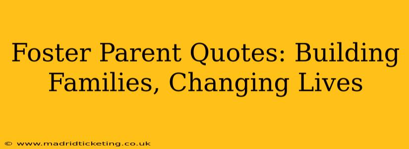 Foster Parent Quotes: Building Families, Changing Lives