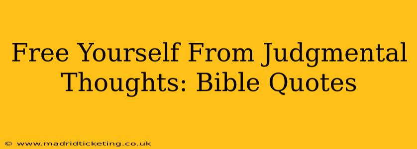 Free Yourself From Judgmental Thoughts: Bible Quotes