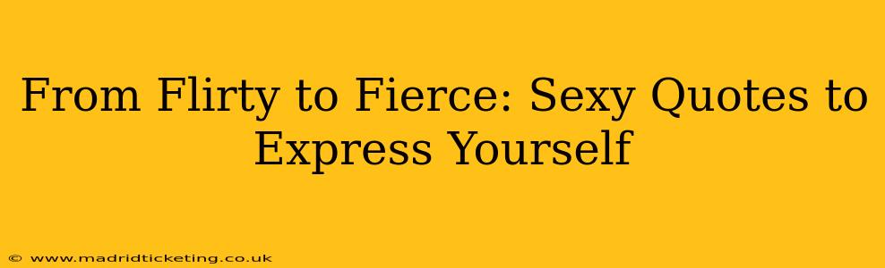 From Flirty to Fierce: Sexy Quotes to Express Yourself