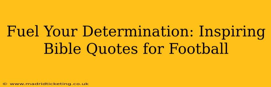 Fuel Your Determination: Inspiring Bible Quotes for Football