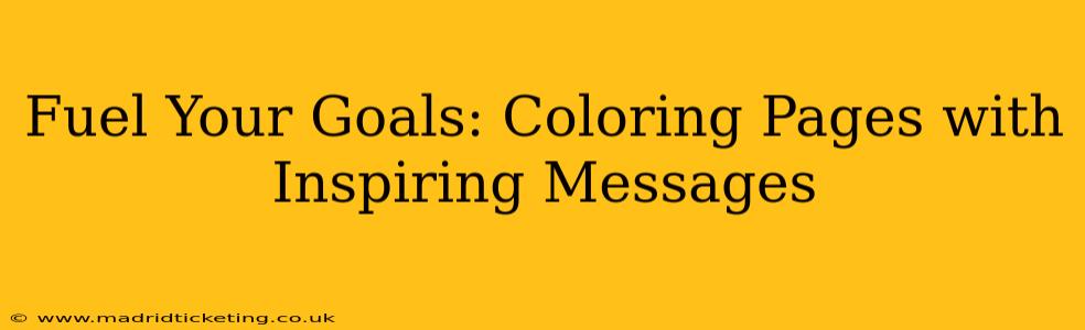 Fuel Your Goals: Coloring Pages with Inspiring Messages
