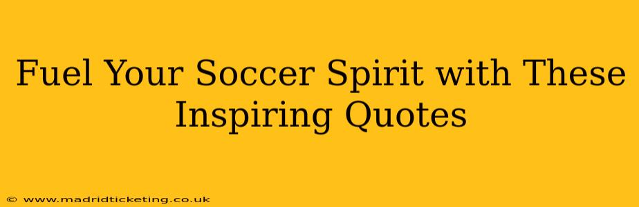 Fuel Your Soccer Spirit with These Inspiring Quotes