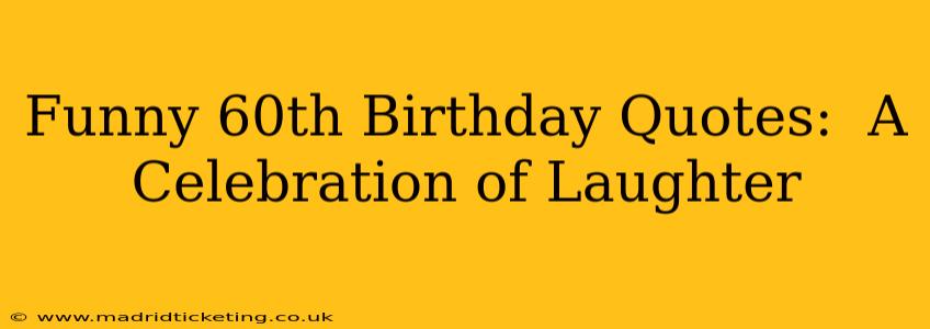 Funny 60th Birthday Quotes:  A Celebration of Laughter