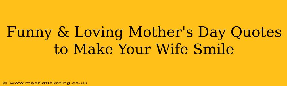 Funny & Loving Mother's Day Quotes to Make Your Wife Smile