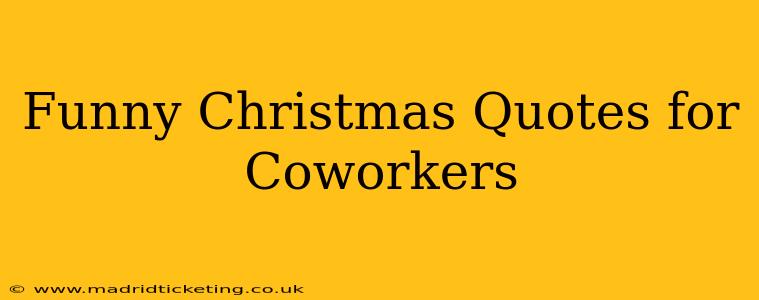 Funny Christmas Quotes for Coworkers