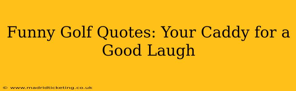 Funny Golf Quotes: Your Caddy for a Good Laugh
