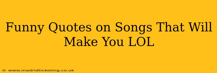 Funny Quotes on Songs That Will Make You LOL
