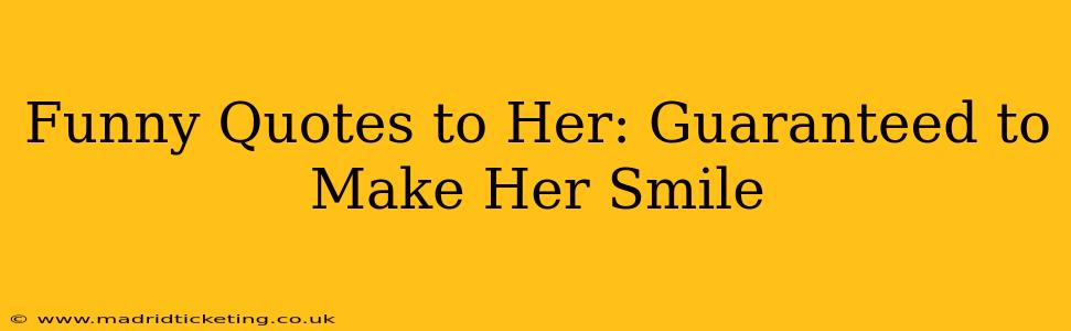Funny Quotes to Her: Guaranteed to Make Her Smile