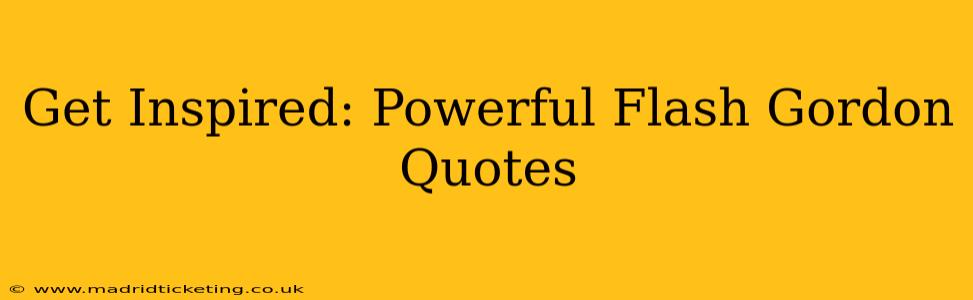 Get Inspired: Powerful Flash Gordon Quotes