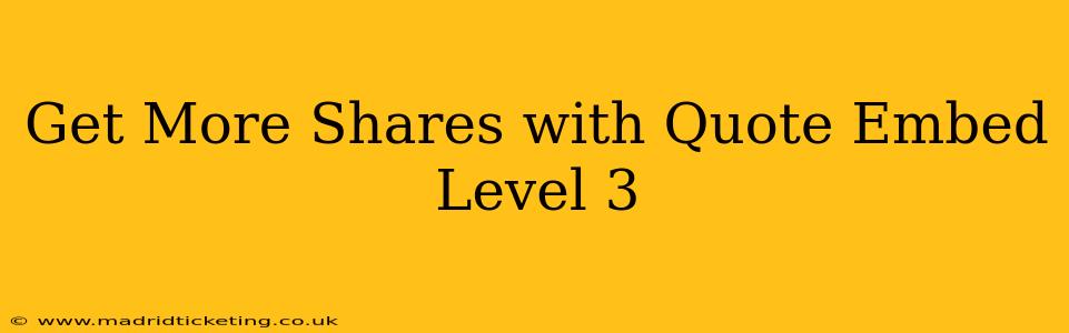 Get More Shares with Quote Embed Level 3