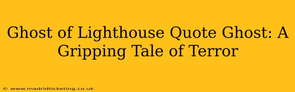 Ghost of Lighthouse Quote Ghost: A Gripping Tale of Terror