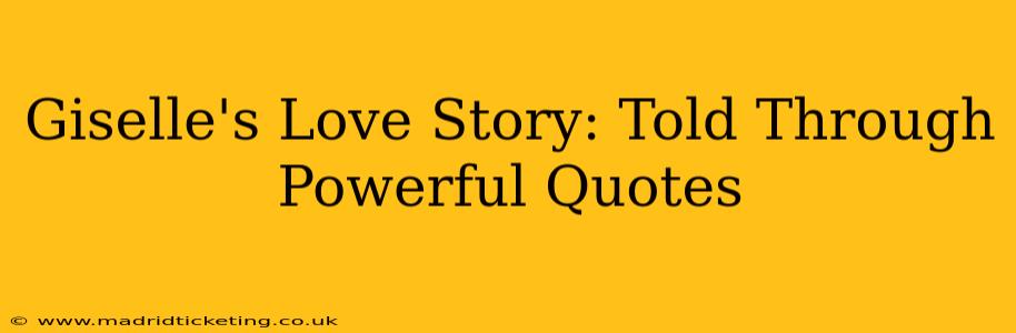 Giselle's Love Story: Told Through Powerful Quotes