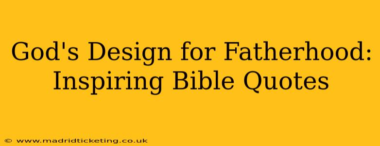 God's Design for Fatherhood: Inspiring Bible Quotes