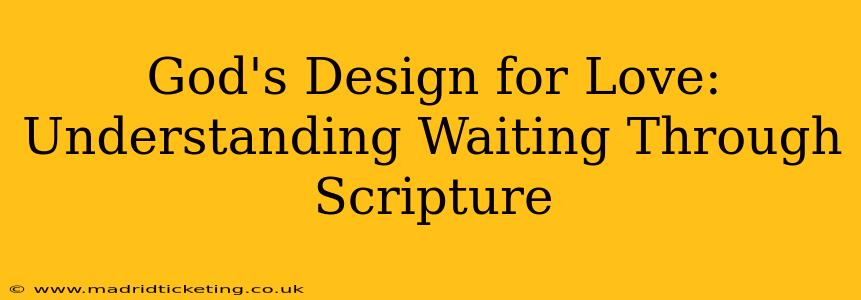 God's Design for Love: Understanding Waiting Through Scripture