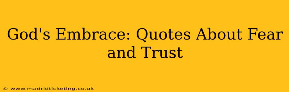 God's Embrace: Quotes About Fear and Trust