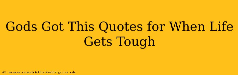 Gods Got This Quotes for When Life Gets Tough