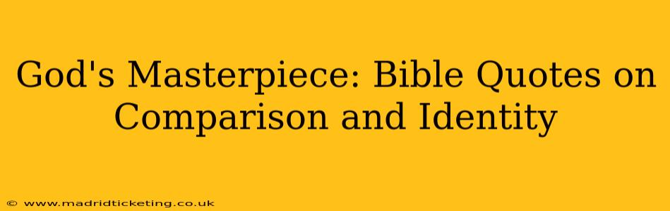 God's Masterpiece: Bible Quotes on Comparison and Identity