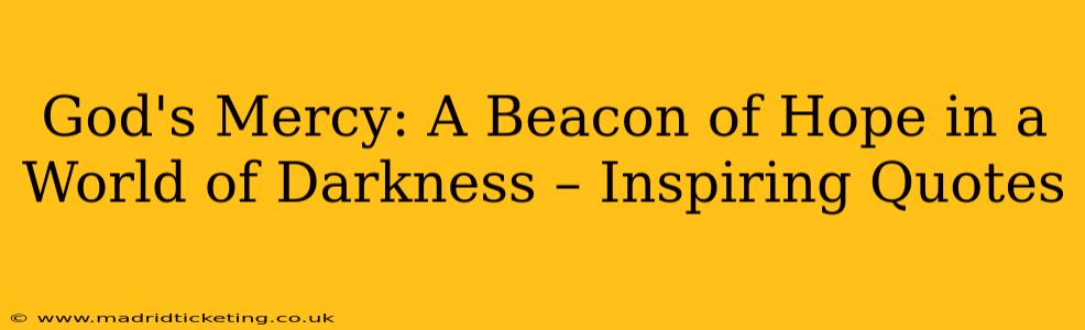 God's Mercy: A Beacon of Hope in a World of Darkness – Inspiring Quotes